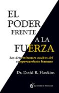 el poder frente a la fuerza-david r. hawkins-9788494279676 el poder frente a la fuerza-david r. hawkins-9788494279676