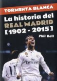 tormenta blanca: la historia del real madrid 1902-2015-phil ball-9788494412776 tormenta blanca: la historia del real madrid 1902-2015-phil ball-9788494412776