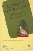 la perdiz con reclamo: diccionario del pajaritero-francisco moreno chacon-9788495212276 la perdiz con reclamo: diccionario del pajaritero-francisco moreno chacon-9788495212276