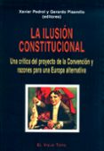 la ilusion constitucional: una critica del proyecto de la convenc ion y razones para una europa alternativa (el viejo topo)-gerardo pisarello-xavier pedrol-9788495776976 la ilusion constitucional: una critica del proyecto de la convenc ion y razones para una europa alternativa (el viejo topo)-gerardo pisarello-xavier pedrol-9788495776976