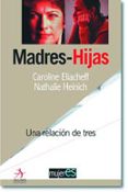 madres e hijas: una relacion de tres-nathalie heinich-caroline eliacheff-9788496107076 madres e hijas: una relacion de tres-nathalie heinich-caroline eliacheff-9788496107076