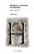 barbaros y romanos en hispania 400-507 a.d.-javier arce-9788496467576 barbaros y romanos en hispania 400-507 a.d.-javier arce-9788496467576