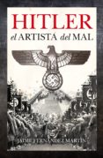 hitler: el artista del mal-jaime fernandez martin-9788496632776 hitler: el artista del mal-jaime fernandez martin-9788496632776