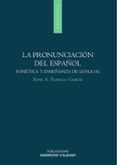 la pronunciacion del español: fonetica y enseñanza de lenguas-xose padilla garcia-9788497173476 la pronunciacion del español: fonetica y enseñanza de lenguas-xose padilla garcia-9788497173476