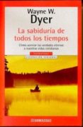 la sabiduria de todos los tiempos-wayne w. dyer-9788497595476 la sabiduria de todos los tiempos-wayne w. dyer-9788497595476