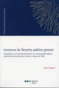 lecciones de derecho publico general: impartidas en la facultad d e derecho de la universidad egipcia durante los meses de enero, febrero y marzo de 1926-leon duguit-9788497689076 lecciones de derecho publico general: impartidas en la facultad d e derecho de la universidad egipcia durante los meses de enero, febrero y marzo de 1926-leon duguit-9788497689076