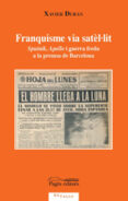 franquisme via satel·lit: sputnik apollo i guerra freda a la prem sa de barcelona-9788497795876 franquisme via satel·lit: sputnik apollo i guerra freda a la prem sa de barcelona-9788497795876