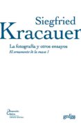 la fotografia y otros ensayos: el ornamento de la masa 1-siegfried kracauer-9788497841276 la fotografia y otros ensayos: el ornamento de la masa 1-siegfried kracauer-9788497841276