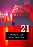 el dios reflectante-javier calvo-9788497933476 el dios reflectante-javier calvo-9788497933476