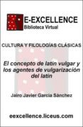el concepto de latin vulgar y los agentes de vulgarizacion del latin (ebook)-9788498225976 el concepto de latin vulgar y los agentes de vulgarizacion del latin (ebook)-9788498225976