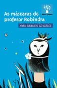 as mascaras do profesor robindra-xoan babarro gonzalez-9788498656176 as mascaras do profesor robindra-xoan babarro gonzalez-9788498656176