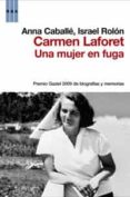 una mujer en fuga: biografia de carmen laforet ((premio gaziel 20 09 de biografias y memorias-anna caballe-israel rolon-9788498677676 una mujer en fuga: biografia de carmen laforet ((premio gaziel 20 09 de biografias y memorias-anna caballe-israel rolon-9788498677676
