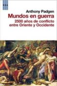 mundos en guerra: 2500 años de conflicto entre oriente y occident e-anthony padgen-9788498679076 mundos en guerra: 2500 años de conflicto entre oriente y occident e-anthony padgen-9788498679076