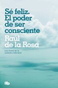 se feliz: el poder de ser consciente-raul de la rosa-9788498723076 se feliz: el poder de ser consciente-raul de la rosa-9788498723076
