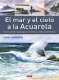 el mar y el cielo a la acuarela-terry harrison-9788498745276 el mar y el cielo a la acuarela terry harrison 9788498745276