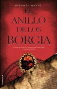 el anillo de los borgia (ebook)-michael white-9788499184876 el anillo de los borgia (ebook)-michael white-9788499184876