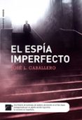 el espía imperfecto (ebook)-jose luis caballero-9788499185576 el espía imperfecto (ebook)-jose luis caballero-9788499185576