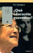 ¿que educacion queremos?-pilar benejam-9788499217376 ¿que educacion queremos?-pilar benejam-9788499217376