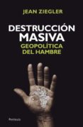 destruccion masiva: geopolitica del hambre-jean ziegler-9788499421476 destruccion masiva: geopolitica del hambre-jean ziegler-9788499421476