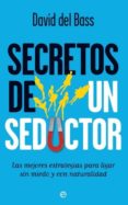 secretos de un seductor: las mejores estrategias para ligar sin m iedo y con naturalidad-david del bass-9788499700076 secretos de un seductor: las mejores estrategias para ligar sin m iedo y con naturalidad-david del bass-9788499700076