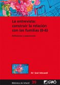 la entrevista: construir la relacion con las familias (0-6)-mª jose intxausti-9788499805276 la entrevista: construir la relacion con las familias (0-6)-mª jose intxausti-9788499805276