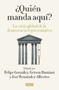 ¿quien manda aqui?: la crisis global de la democracia representativa-felipe gonzalez-9788499927176 ¿quien manda aqui?: la crisis global de la democracia representativa-felipe gonzalez-9788499927176