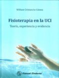 fisioterapia en la uci. teoria, experiencia y evidencia.-william cristancho gomez-9789589446676 fisioterapia en la uci. teoria, experiencia y evidencia.-william cristancho gomez-9789589446676