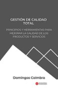 GESTIÓN DE CALIDAD TOTAL: PRINCIPIOS Y HERRAMIENTAS PARA MEJORAR LA CALIDAD DE LOS PRODUCTOS Y SERVICIOS