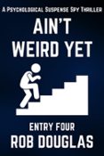 AIN'T WEIRD YET: ENTRY FOUR (A PSYCHOLOGICAL SUSPENSE SPY THRILLER)  (edición en inglés)