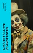 Ebook torrents pdf descargar A SOCIETY CLOWN: REMINISCENCES  (edición en inglés) de GEORGE GROSSMITH PDF DJVU in Spanish