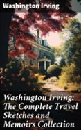 Descargar gratis kindle books crack WASHINGTON IRVING: THE COMPLETE TRAVEL SKETCHES AND MEMOIRS COLLECTION  (edición en inglés)