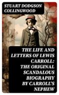 THE LIFE AND LETTERS OF LEWIS CARROLL: THE ORIGINAL SCANDALOUS BIOGRAPHY BY CARROLL'S NEPHEW  (edición en inglés)