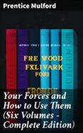 Pdf ebooks descarga gratuita para móvil YOUR FORCES AND HOW TO USE THEM (SIX VOLUMES - COMPLETE EDITION)
				EBOOK (edición en inglés) RTF in Spanish de PRENTICE MULFORD 8596547804086