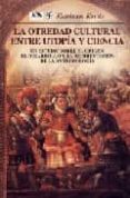la otredad cultural entre utopia y ciencia: un estudio sobre el o rigen, el desarrollo y la reorientacion de la antropologia-esteban krotz-9789681659684 la otredad cultural entre utopia y ciencia: un estudio sobre el o rigen, el desarrollo y la reorientacion de la antropologia-esteban krotz-9789681659684