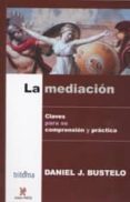 la mediacion: clave para su comprension y practica-d.j. bustelo eliçabe-urriol-9780977789986 la mediacion: clave para su comprension y practica-d.j. bustelo eliçabe-urriol-9780977789986