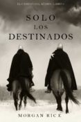 Ebooks descargables gratis para kindle SOLO LOS DESTINADOS (EL CAMINO DEL ACERO—LIBRO 3) 9781094306186 (Spanish Edition) de MORGAN RICE