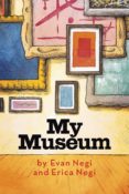 my museum (ebook)-evan negi-erica negi-9781623096786 my museum (ebook)-evan negi-erica negi-9781623096786