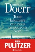 toute la lumière que nous ne pouvons voir (pulitzer 2015) (médaille carnegie des bibliothécaires américains 2015)-anthony doerr-9782226317186 toute la lumière que nous ne pouvons voir (pulitzer 2015) (médaille carnegie des bibliothécaires américains 2015)-anthony doerr-9782226317186