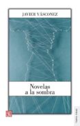 novelas a la sombra-javier vasconez-9786071634986 novelas a la sombra-javier vasconez-9786071634986