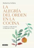 la alegria del orden en la cocina: cambia tu vida desde el alma de tu casa-roberta schira-9788403517486 la alegria del orden en la cocina: cambia tu vida desde el alma de tu casa-roberta schira-9788403517486