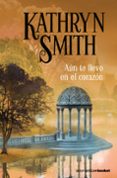 aun te llevo en el corazon-kathryn smith-9788408087786 aun te llevo en el corazon-kathryn smith-9788408087786