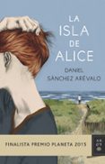la isla de alice (finalista premio planeta 2015)-daniel sanchez arevalo-9788408147886 la isla de alice (finalista premio planeta 2015)-daniel sanchez arevalo-9788408147886