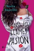 no lo llames pasión (ebook)-noelia amarillo-9788408191186 no lo llames pasión (ebook)-noelia amarillo-9788408191186