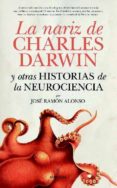 la nariz de charles darwin y otras historias de la neurociencia-jose ramon alonso peña-9788415338086 la nariz de charles darwin y otras historias de la neurociencia-jose ramon alonso peña-9788415338086
