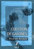 cuestión de galones (ebook)-ricardo bosque-9788415414186 cuestión de galones (ebook)-ricardo bosque-9788415414186