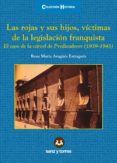 las rojas y sus hijos, victimas de la legislacion franquista. el caso de la carcel de predicad-rosa maria aragues estragues-9788415550686 las rojas y sus hijos, victimas de la legislacion franquista. el caso de la carcel de predicad-rosa maria aragues estragues-9788415550686