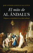 el mito de al-andalus-jose antonio gonzalez alcantud-9788415828686 el mito de al-andalus-jose antonio gonzalez alcantud-9788415828686