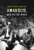amanece, que no es poco-jose luis cuerda martinez-9788415862086 amanece, que no es poco-jose luis cuerda martinez-9788415862086