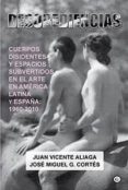 desobediencias: cuerpos disidentes y espacios subvertidos en el arte en america latina y españa 1960-2010-juan vicente aliaga-jose miguel g. cortes-9788415899686 desobediencias: cuerpos disidentes y espacios subvertidos en el arte en america latina y españa 1960-2010-juan vicente aliaga-jose miguel g. cortes-9788415899686