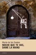 noche que te vas, dame la mano-mario de los santos-9788415934486 noche que te vas, dame la mano-mario de los santos-9788415934486